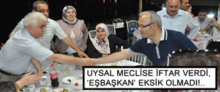 UYSAL, MECLİS ÜYELERİNE İFTAR VERDİ, 'EŞBAŞKAN' EKSİK OLMADI!..