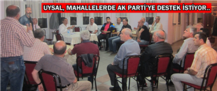 UYSAL, MAHALLELERDE AK PARTİ'YE DESTEK İSTİYOR..