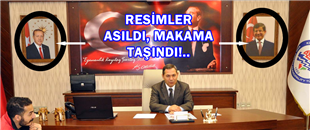 RESİMLER ASILDI, UYSAL YENİ MAKAMINA TAŞINDI..