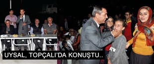 UYSAL, TOPÇALI'DA KONUŞTU..