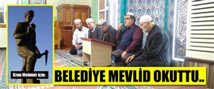 BELEDİYE, UZUN MEHMET İÇİN MEVLİD OKUTTU..