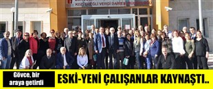 VERGİ DAİRESNDE ESKİ-YENİ ÇALIŞANLAR KAYNAŞTI..