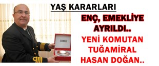 ENÇ, EMEKLİYE AYRILDI..YENİ KOMUTAN TUĞAMİRAL HASAN DOĞAN..