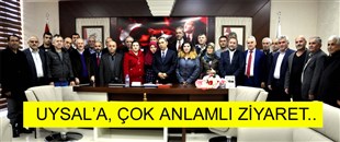 UYSAL'A ÇOK ANLAMLI ZİYARET..