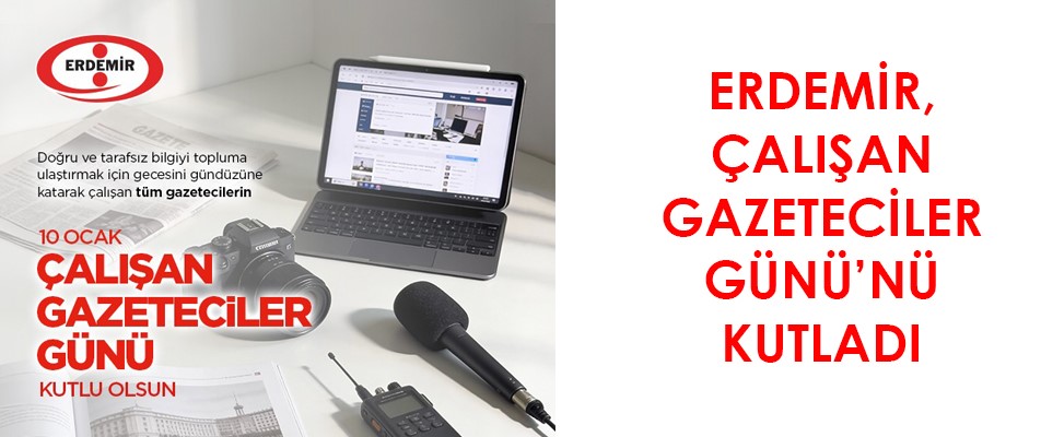 ERDEMİR, 10 OCAK ÇALIŞAN GAZETECİLER GÜNÜ'NÜ KUTLADI