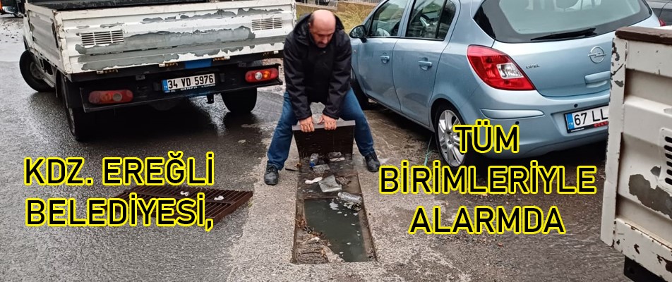 KDZ. EREĞLİ BELEDİYESİ, TÜM BİRİMLERİYLE ALARMDA