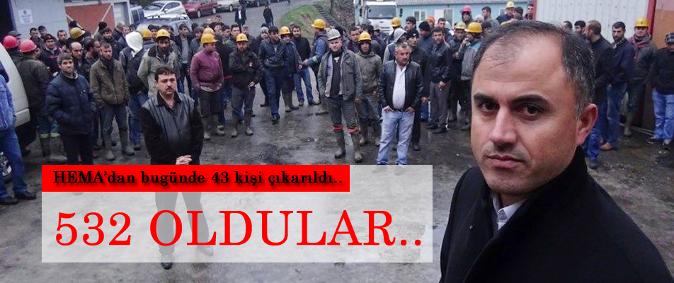 HEMA'DAN ÇIKARILAN MADENCİ SAYISI 532'YE YÜKSELDİ..