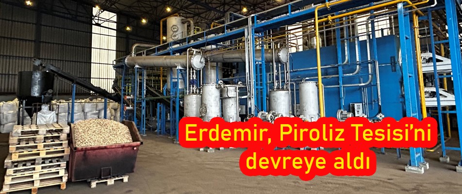 Erdemir, Piroliz Tesisi’ni devreye aldı   