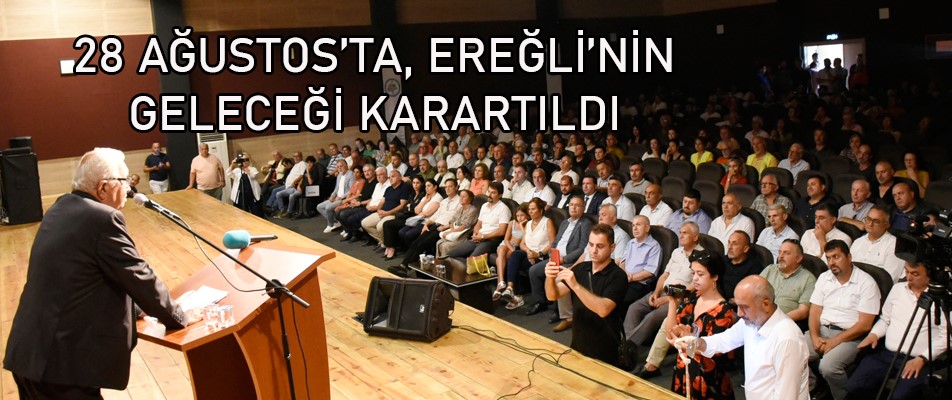 28 AĞUSTOS’TA, KDZ. EREĞLİ’NİN GELECEĞİ KARARTILDI